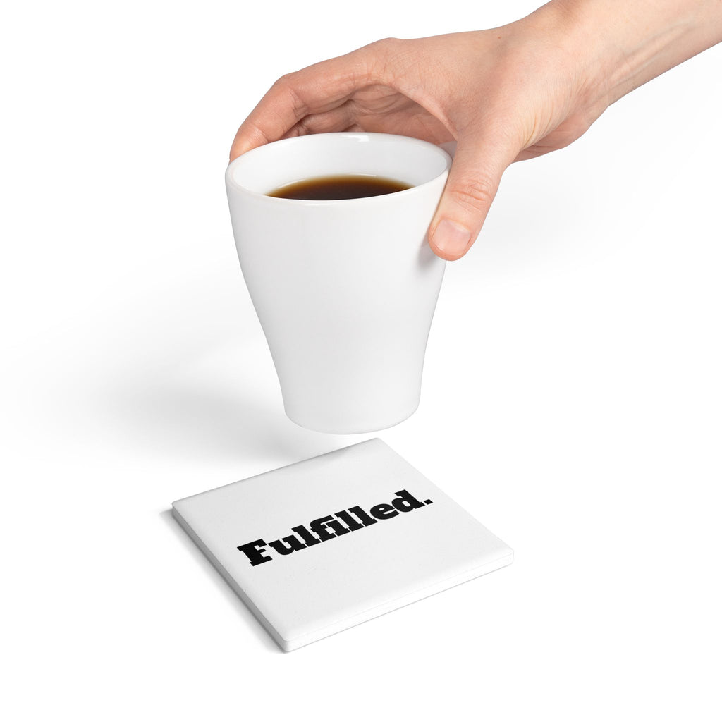 Fulfilled. Ceramic Coaster — Minimal Motivational Drink Coaster for Home & Office