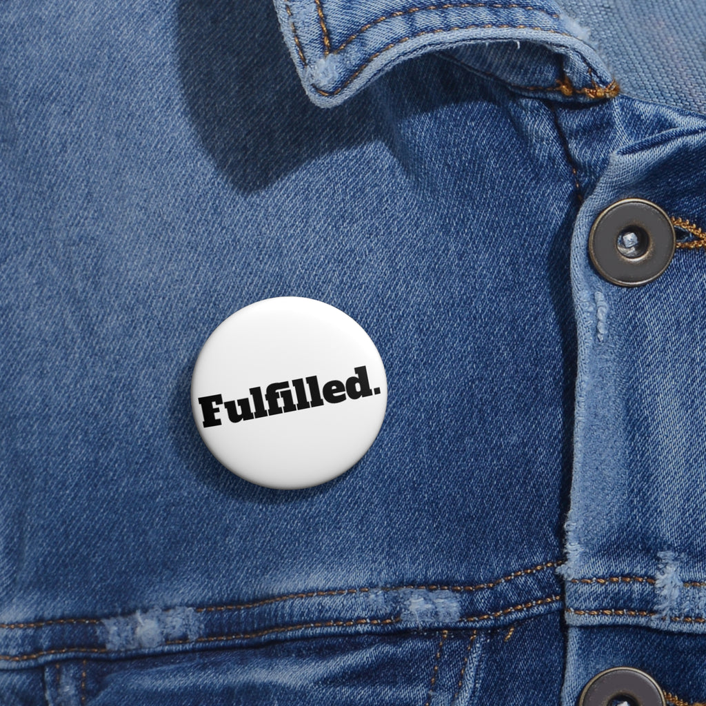 Fulfilled. Pin Button — Motivational Badge for Jackets, Bags & Lanyards