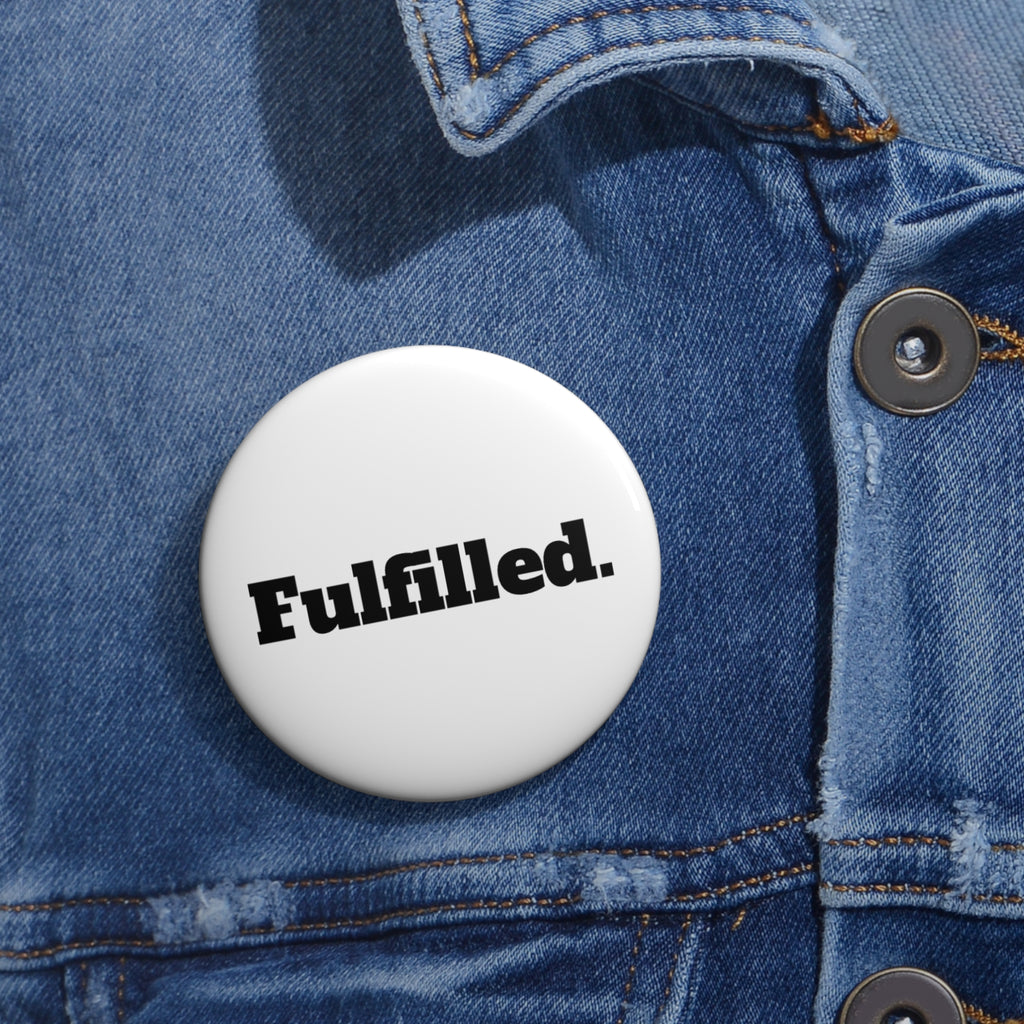 Fulfilled. Pin Button — Motivational Badge for Jackets, Bags & Lanyards